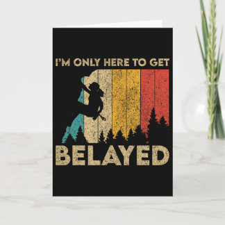 I'm Only Here To Get Belayed Rock Climbing Boulder Card
