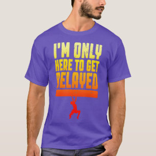 Im Only Here To Get Belayed Rock Climbing Climber  T-Shirt