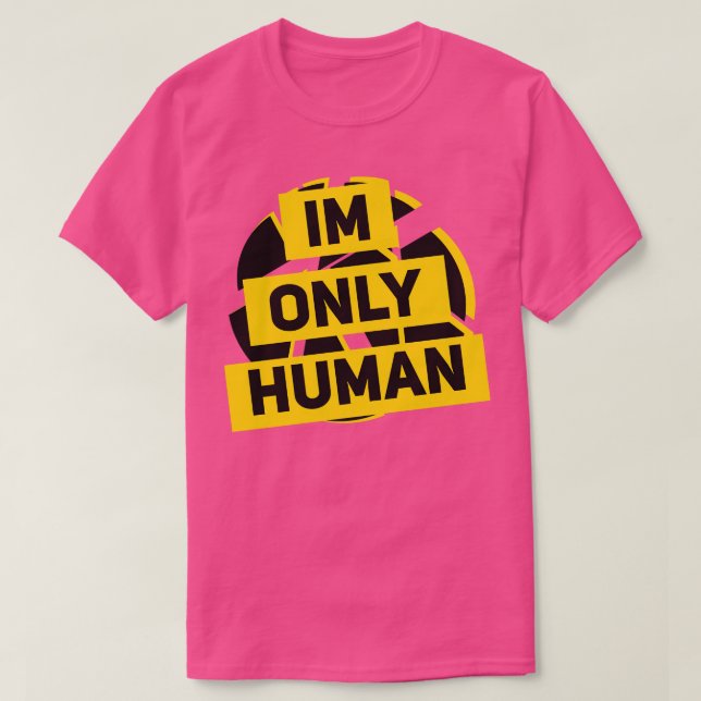 im only human T-Shirt (Design Front)