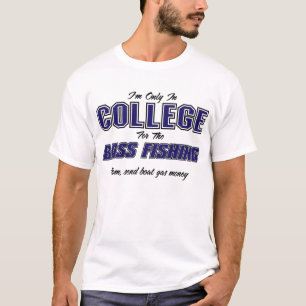 I'm only in college for the bass fishing T-Shirt