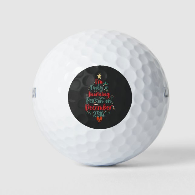 I'm Only Morning Person on December 25th Christmas Golf Balls (Front)