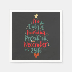 I'm Only Morning Person on December 25th Christmas Napkin