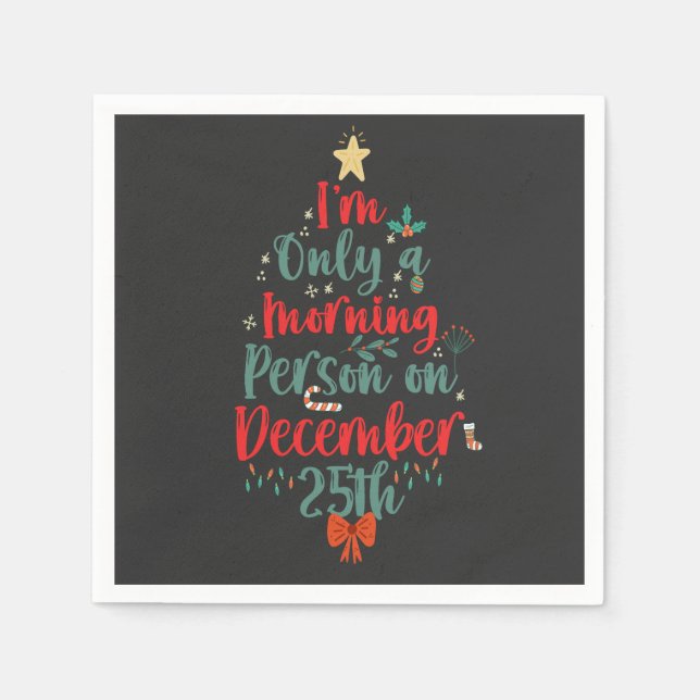 I'm Only Morning Person on December 25th Christmas Napkin (Front)