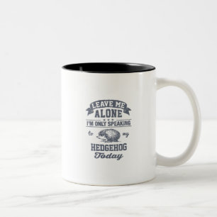 I'm Only Speaking To My Hedgehog Today Two-Tone Coffee Mug