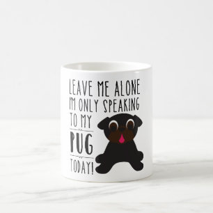 I'm Only Speaking To My Pug Today Mug