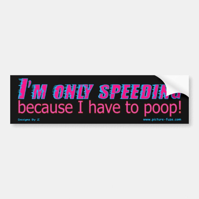 I'm only speeding because I have to poop Bumper Sticker (Front)