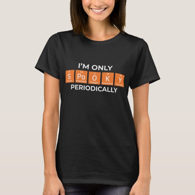 I'm Only Spooky Periodically Halloween T-Shirt (Front)