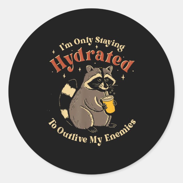 I'm Only Staying Hydrated To Outlive My Enemies Fu Classic Round Sticker (Front)