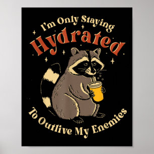 I'm Only Staying Hydrated To Outlive My Enemies Fu Poster