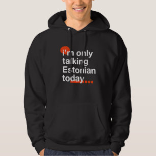 I'm Only Talking Estonian Today  Estonia Humor Tal Hoodie