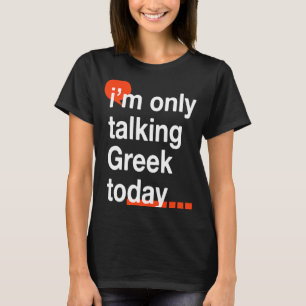 I'm Only Talking Greek Today Greece Humour Hellen T-Shirt