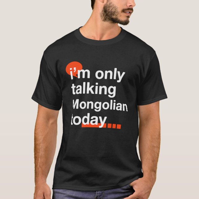I'm Only Talking Mongolian Today  Mongolia Humour  T-Shirt (Front)