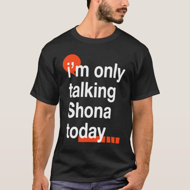 I'm Only Talking Shona Today  Zimbabwean Humor Zim T-Shirt (Front)