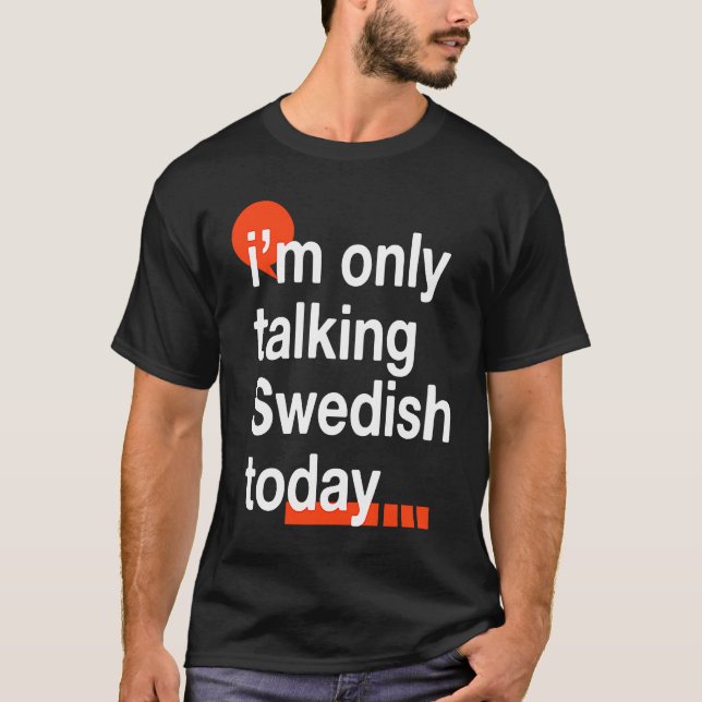 I'm Only Talking Swedish Today  Sweden Humour Swed T-Shirt (Front)