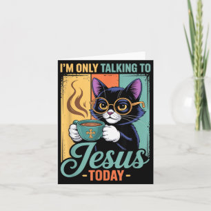 Im Only Talking To Jesus Today Christian Black Cat Card