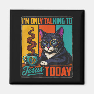 Im Only Talking To Jesus Today Christian Black Cat Magnet