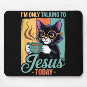 Im Only Talking To Jesus Today Christian Black Cat Mouse Mat