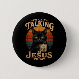Im Only Talking To Jesus Today Christian Cat With 6 Cm Round Badge