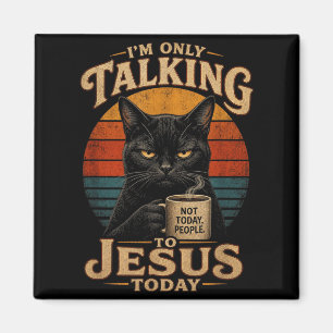 Im Only Talking To Jesus Today Christian Cat With Magnet