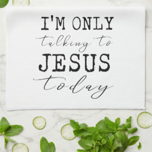 I'm Only Talking to Jesus Today Faith Fun Kitchen Tea Towel