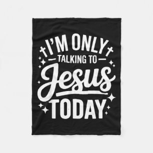 I'm Only Talking To Jesus Today Faith Quote Fleece Blanket