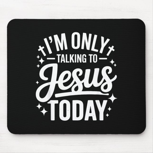 I'm Only Talking To Jesus Today Faith Quote  Mouse Mat (Front)
