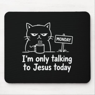 Im Only Talking To Jesus Today Funny Cat Coffee Mouse Mat