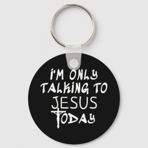 I'm Only Talking To Jesus Today Funny Christian T- Key Ring