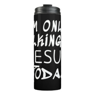 I'm Only Talking To Jesus Today Funny Christian T- Thermal Tumbler