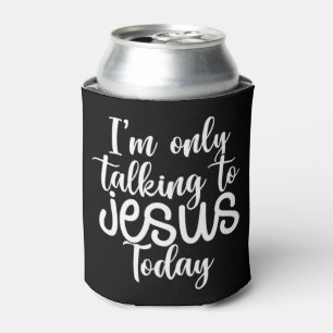 I'm Only Talking To Jesus Today  Funny Saying Chri Can Cooler