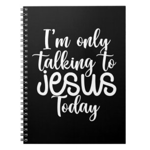 I'm Only Talking To Jesus Today Funny Saying Chri Notebook
