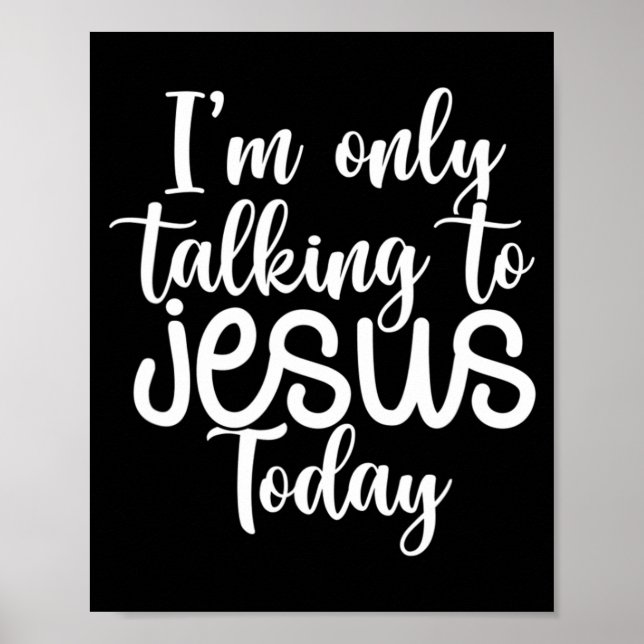 I'm Only Talking To Jesus Today |Funny Saying Chri Poster (Front)
