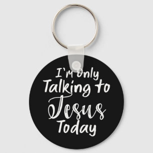 I'm only talking to Jesus today T-ShirtChristian D Key Ring