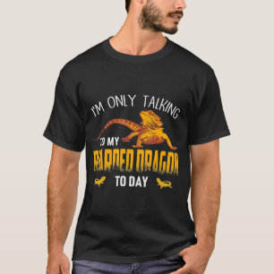 Im Only Talking To My Bearded Dragon Lizard Reptil T-Shirt