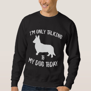 Im Only Talking To My Cardigan Welsh Corgi Dog Tod Sweatshirt