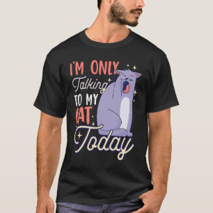 I'm only talking to my Cat Today 75 T-Shirt
