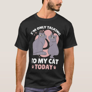 I'm only talking to my Cat Today 85 T-Shirt