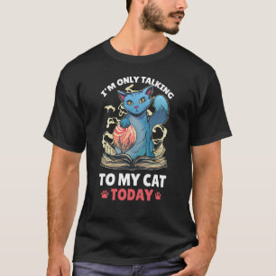 I'm only talking to my Cat Today  87 T-Shirt