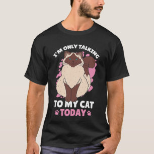 I'm only talking to my Cat Today 93 T-Shirt