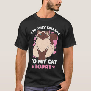 I'm only talking to my Cat Today  93 T-Shirt