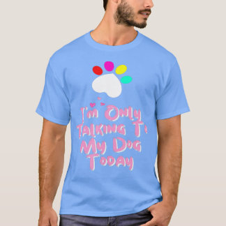 I'm Only Talking To My Cat Today Dog Lover  T-Shirt