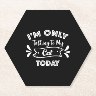 I'm Only Talking To My Cat Today Funny cat Quote Paper Coaster