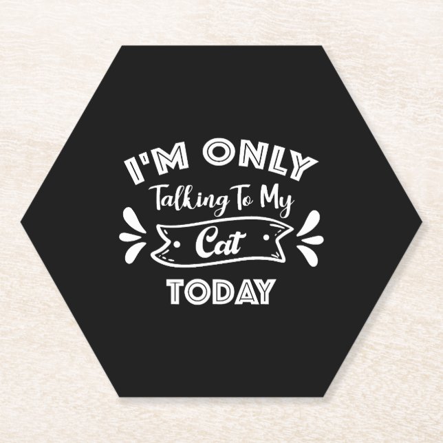 I'm Only Talking To My Cat Today Funny cat Quote Paper Coaster (Front)