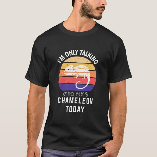 I'm Only Talking to My Chameleon Today: Gift Idea T-Shirt (Front)