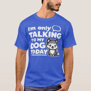 Im Only Talking to My Do Today T-Shirt
