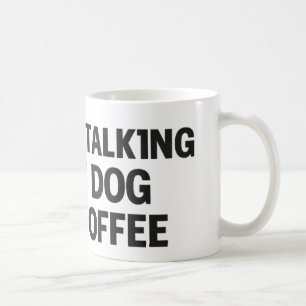 I'm Only Talking to My Dog & My Coffee Mug