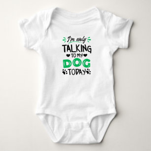 I'm only talking to my dog today baby bodysuit