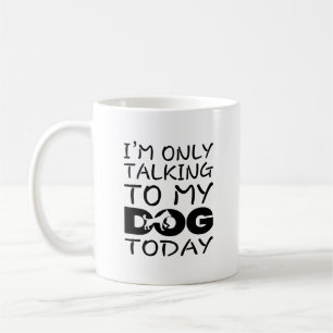 I'm Only Talking To My Dog Today Coffee Mug