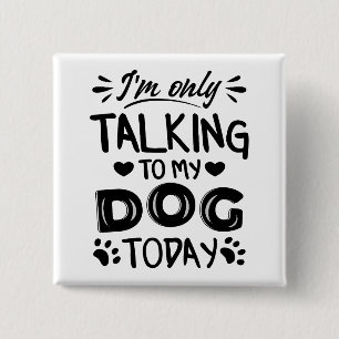 I'm only talking to my dog today invitation postca 15 cm square badge