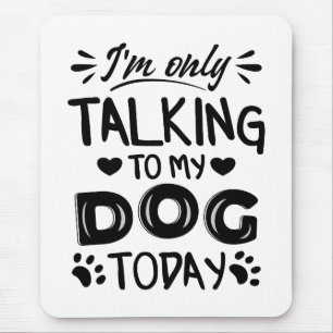 I'm only talking to my dog today invitation postca mouse mat